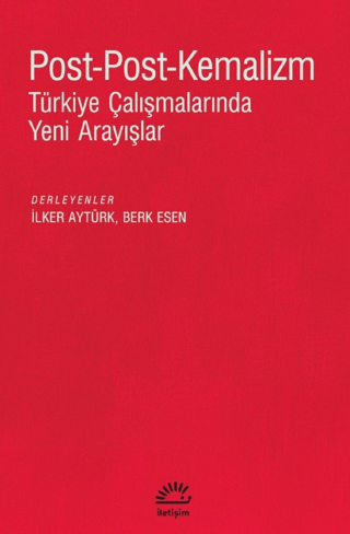 Post - Post - Kemalizm: Türkiye Çalışmalarında Yeni Arayışlar Kolektif