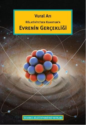 Rölativite'den Kuantum'a Evrenin Gerçekliği Vural Arı