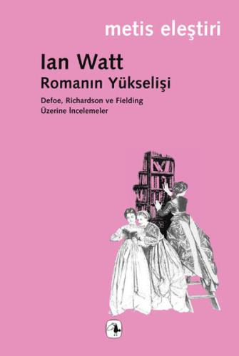Romanın Yükselişi Defoe Richardson ve Fielding Üzerine İncelemeler