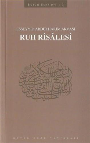 Ruh Risalesi: Bütün Eserleri-3 Esseyyid Abdülhakim Arvasi