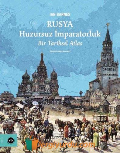 Rusya: Huzursuz İmparatorluk - Bir Tarihsel Atlas (Ciltli)