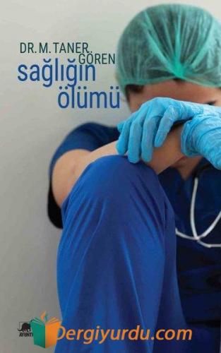 Sağlığın Ölümü M. Taner Gören