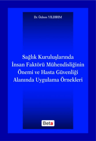 Sağlık Kuruluşlarında İnsan Faktörü Mühendisliğinin Önemi ve Hasta Güvenliği Alanında Uygulama Örnekleri