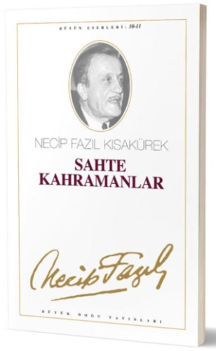 Sahte Kahramanlar : 10 - Necip Fazıl Bütün Eserleri Necip Fazıl Kısakü
