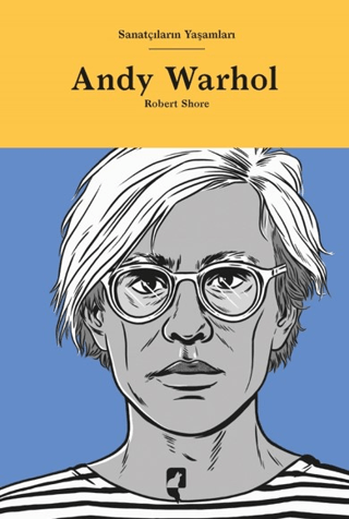 Sanatçıların Yaşamları- Andy Warhol (Ciltli) Robert Shore