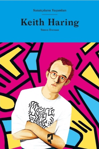 Sanatçıların Yaşamları- Keith Haring (Ciltli) Simon Doonan