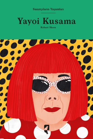Sanatçıların Yaşamları- Yayoi Kusama (Ciltli) Robert Shore
