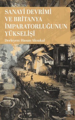 Sanayi Devrimi ve Britanya İmparatorluğunun Yükselişi Saygın Ersin