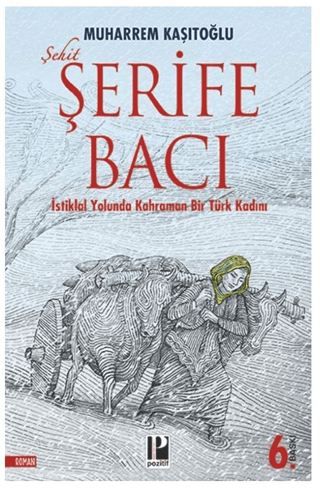Şehit Şerife Bacı - İstiklal Yolunda Kahraman Bir Türk Kadını