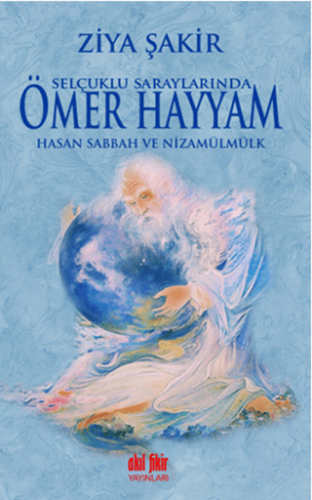 Selçuklu Saraylarında Ömer Hayyam Hasan Sabbah ve Nizamülmülk