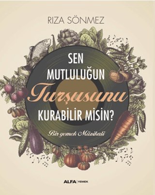 Sen Mutluluğun Turşusunu Kurabilir Misin? Rıza Sönmez