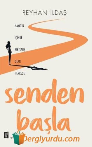 Senden Başla - Hayatın İçinde Sıkışmış Olan Herkese