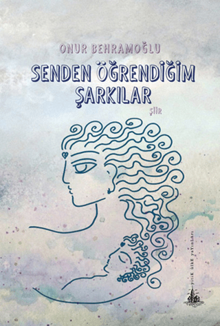 Senden Öğrendiğim Şarkılar Onur Behramoğlu