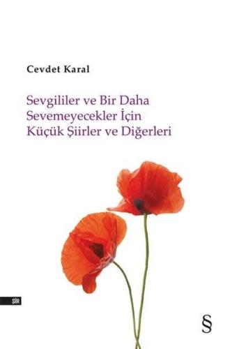 Sevgililer ve Bir Daha Sevemeyecekler İçin Küçük Şiirler ve Diğerleri Sevgililer ve Bir Daha Sevemeyecekler İçin Küçük Şiirler ve Diğerleri