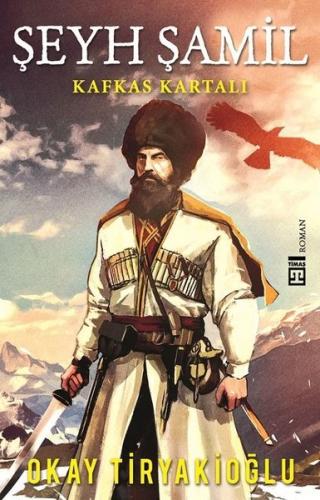 Şeyh Şamil-Kafkas Kartalı Okay Tiryakioğlu