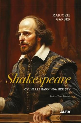 Shakespeare: Oyunları Hakkında Her Şey (Ciltli) Marjorie Garber