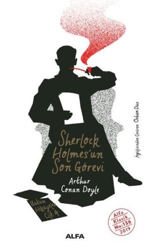 Sherlock Holmes'un Son Görevi - Bütün Hikayeler Cilt 4 H. Fehim Üçışık Sherlock Holmes'un Son Görevi - Bütün Hikayeler Cilt 4 H. Fehim Üçışık
