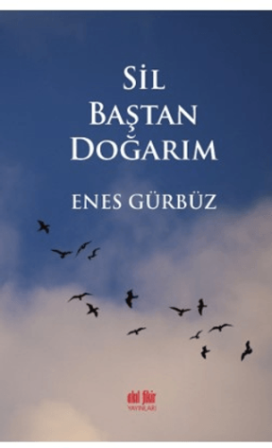 Sil Baştan Doğarım Enes Gürbüz