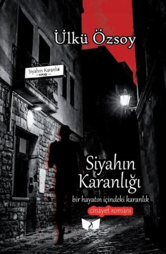 Siyahın Karanlığı - Bir Hayatın İçindeki Karanlık-Cinayet Romanı Ülkü 