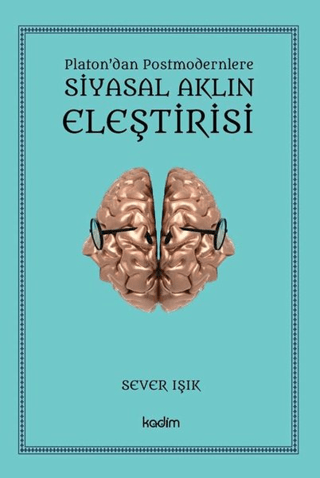 Siyasal Aklın Eleştirisi - Platon'dan Postmodernlere Sever Işık