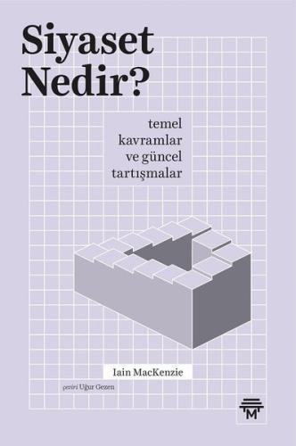 Siyaset Nedir? Temel Kavramlar ve Güncel Tartışmalar Iain Mackenzie