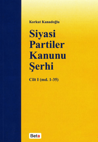 Siyasi Partiler Kanunu Şerhi Cilt 1 (md. 1- 35) Korkut Kanadoğlu