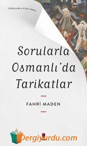 Sorularla Osmanlı'da Tarikatlar - Sorularla Kısa Tarih