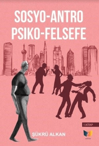 Sosyo-Antro Psiko - Felsefe (1.Kitap) Şükrü Alkan