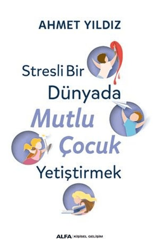 Stresli Bir Dünyada Mutlu Çocuk Yetiştirmek Kaya Ardıç