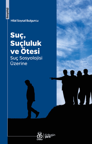 Suç, Suçluluk ve Ötesi Suç Sosyolojisi Üzerine Hilal Soysal Bulgurcu