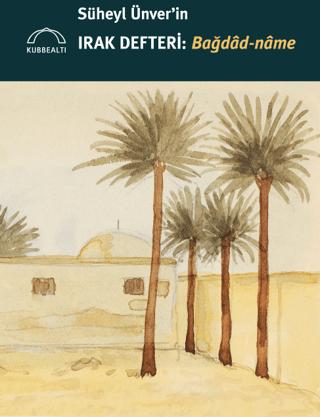 Süheyl Ünver'in Irak Defteri - Bağdad-name