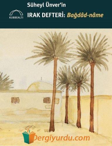 Süheyl Ünver'in Irak Defteri: Bağdad-name