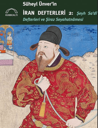 Süheyl Ünver'in İran Defterleri 2 - Şeyh Sa'di Defterleri ve Şiraz Seyahatnamesi