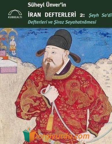 Süheyl Ünver'in İran Defterleri 2: Şeyh Sa'dİ Defterleri ve Şiraz Seya