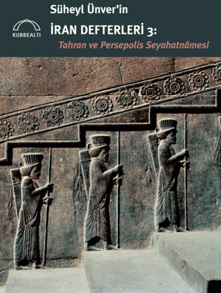 Süheyl Ünver'in İran Defterleri 3 - Tahran ve Persepolis Seyahatnamesi