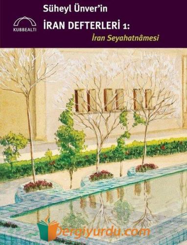 Süheyl Ünver'in İran Defterleri: İran Seyahatnamesi