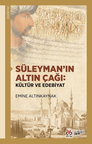 Süleyman'ın Altın Çağı: Kültür ve Edebiyat Emine Altınkaynak