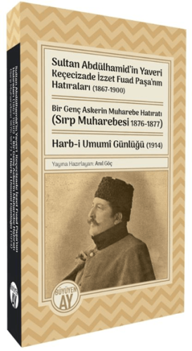 Sultan Abdülhamid'in Yaveri Keçecizade İzzet Fuad Paşa'nın Hatıraları (1867-1900) Bir Genç Askerin Muharebe Hatıratı (Sırp Muharebesi 1876-1877) Harb-i Umumî Günlüğü (1914)
