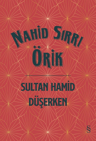Sultan Hamid Düşerken (Ciltli) Nahid Sırrı Örik