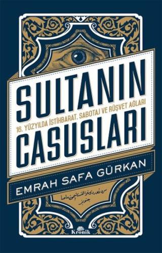 Sultanın Casusları 16.Yüzyılda İstihbarat Sabotaj ve Rüşvet Ağları Emr