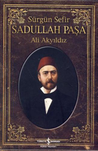 Sürgün Sefir Sadullah Paşa - Hayatı İntiharı Yazıları