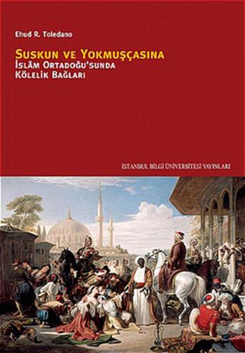 Suskun ve Yokmuşcasına İslam Ortadoğusu'nda Kölelik Bağları Beth Mazia