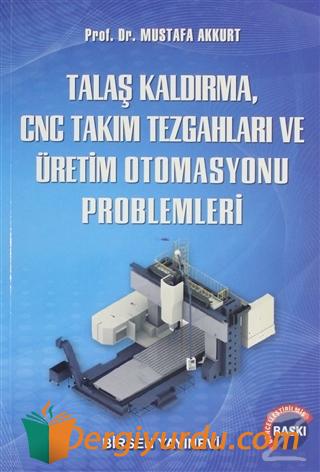 Talaş Kaldırma ve Takım Tezgahları Problemleri Mustafa Akkurt