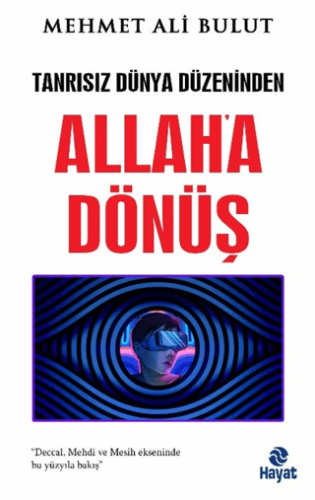 Tanrısız Dünya Düzeninden Allah'a Dönüş