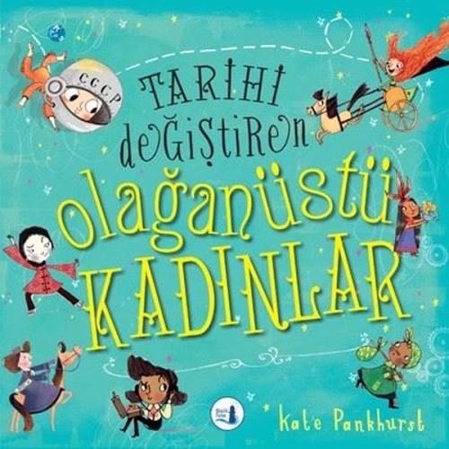 Tarihi Değiştiren Olağanüstü Kadınlar Kate Pankhurst Tarihi Değiştiren Olağanüstü Kadınlar Kate Pankhurst