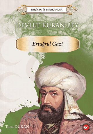 Tarihte İz Bırakanlar Devlet Kuran Bey Ertuğrul Gazi