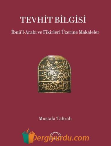 Tevhit Bilgisi: İbnü'l-Arabi ve Fikirleri Üzerine Makaleler