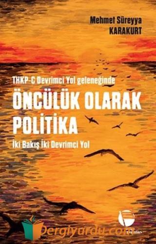 THKP-C Devrimci Yol Geleneğinde Öncülük Olarak Politika Mehmet Süreyya