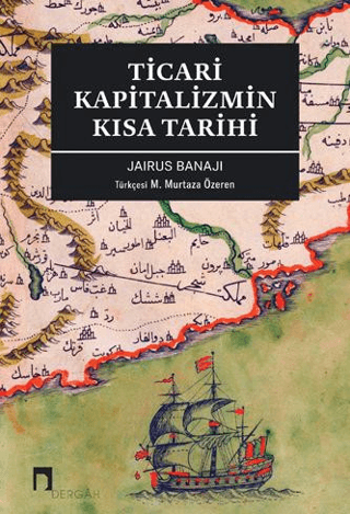 Ticari Kapitalizmin Kısa Tarihi Jairus Banaji