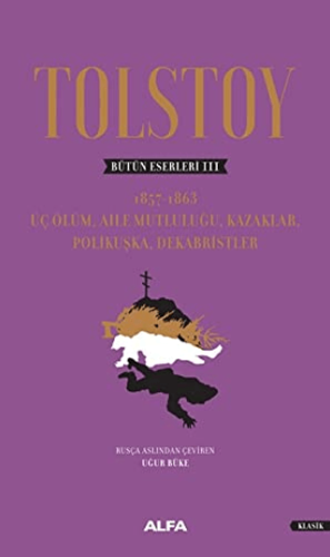 Tolstoy Bütün Eserleri 3: Üç Ölüm-Aile Mutluluğu Kazaklar Polikuşka Dekabristler (Ciltli)